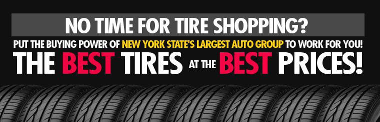 No time for tire shopping? Put the buying power of New York state's largest auto group to work for you! Get the best tires at the best prices!
