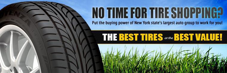 No time for tire shopping? Put the buying power of New York state's largest auto group to work for you! Get the best tires at the best value!