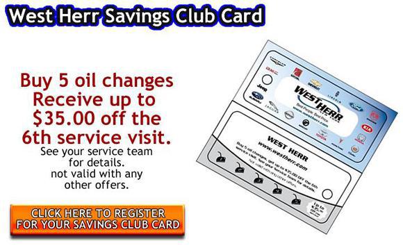 West Herr Savings Club Card: Buy 5 oil changes and receive up to $35 off the 6th visit. See your service team for details. Not valid with any other offers. Click here to register for your Savings Club Card.