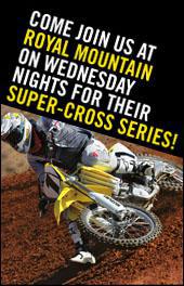 Come join us at Royal Mountain on Wednesday nights for their Super-Cross series!