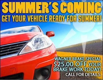 Summer's Coming: Get your vehicle ready for summer! Wagener Brake Special: $25 off your brake work today! Call for details.