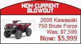 Non-Current Blowout: 2006 Kawasaki 750 Brute Force was $7,599. Now $5,999!