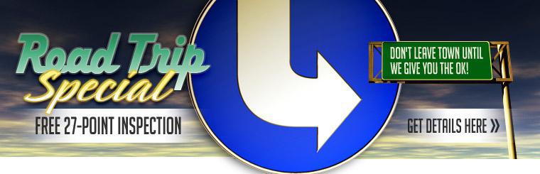 Road Trip Special: Includes a 27-point inspection! Get details here.