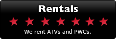 Rentals: We rent ATVs and PWCs.