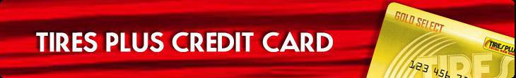 Click here to recieve a Tires Plus Credit Card.