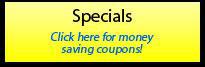 Specials: Click here for money saving coupons!
