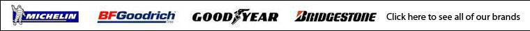 Brands we carry include Michelin, BFGoodrich, Goodyear, Bridgestone and more! Click here to see all of our brands.