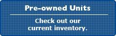 Pre-owned Units - Check out our current inventory.