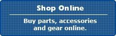 Shop Online - Buy parts, accessories, and gear online.