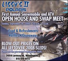 First Annual Snowmobile and ATV Open House and Swap Meet: Sunday, September 28, 2008, 10:00 a.m. - 5:00 p.m. There will be food, refreshments, raffles, and giveaways. Blowout prices on all leftover 2008 sleds! Check out the pre-owned consignment sleds.