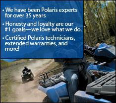 We have been Polaris experts for over 35 years. Honesty and loyalty are our #1 goals—we love what we do. Certified Polaris technicians, extended warranties, and more!
