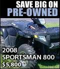 Save big on pre-owned. Get the 2008 Sportsman 800 for only $5,800!