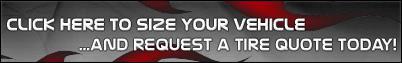 Click Here to Size Your Vehicle and Request a Tire Quote Today!