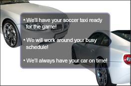 We'll have your soccer taxi ready for the game! We will work around your busy schedule! We'll always have your car on time!