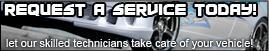 Request A Service Today! Let our skilled technicians take care of your vehicle!