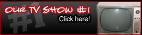 Our TV Show #1 - Click here!