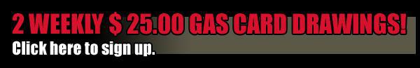 2 Weekly $25.00 Gas Card Drawings! Click here to sign up.
