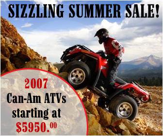 Sizzling Summer Sale: 2007 Can-Am ATVs starting at $5,950.00.