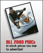 All 2008 PWCs in-stock prices to low to advertise!