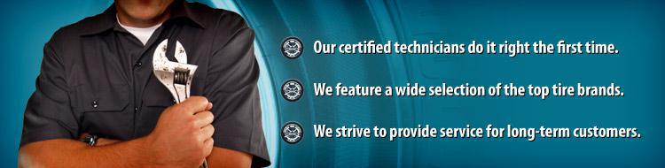 Our certified technicians do it right the first time. We feature a wide selection of the top tire brands. We strive to provide service for long-term customers.