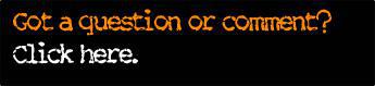 Got a question or comment? Click here.