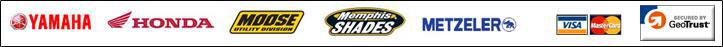 We carry Yamaha, Honda, Moose, Memphis Shades, and Metzeler products. We accept Visa and MasterCard.