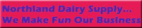 Northland Dairy Supply...We Make Fun Our Business.