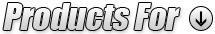Products For: