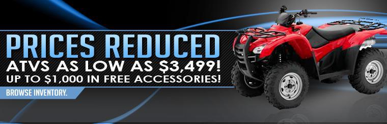 Prices have been reduced! We offer ATVs as low as $3,799 and up to $1,000 in free accessories! Click here to browse inventory.