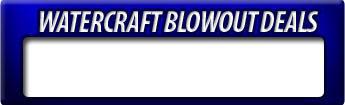 Watercraft Blowout Deals