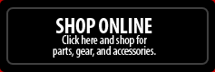 Shop Online: Click here and shop for parts, gear, and accessories.