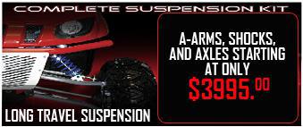Complete Suspension Kit - Long Travel Suspension. 

A-Arms, Shocks and Axles starting at only $3995.00