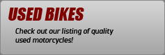 Used Bikes: Check out our listing of quality used motorcycles!