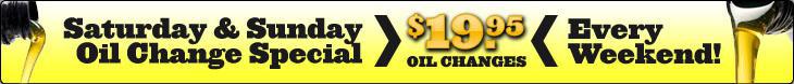Saturday and Sunday oil change special for only $19.95 every weekend!