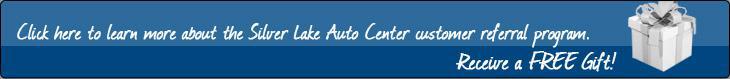 Click here to learn more about the Silver Lake Auto Center customer referral program. Receive a FREE gift!