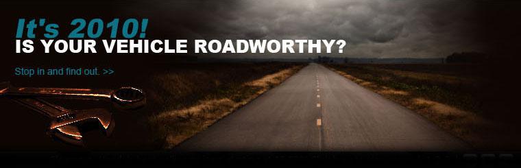 Is your vehicle roadworthy for 2010? Stop in and find out.