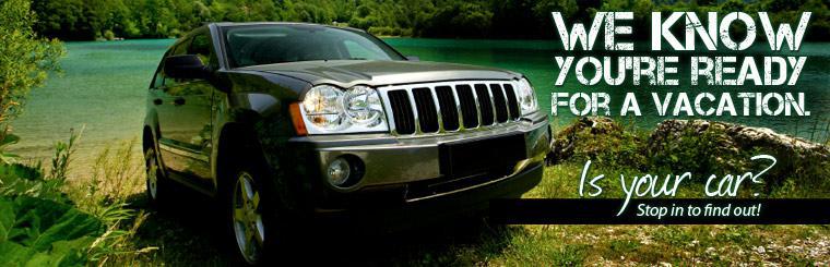 Is your car ready for a vacation? Stop in to find out!