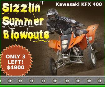Sizzlin Summer Blowouts - Kawasaki KFX 400. Only 3 left! $4900.