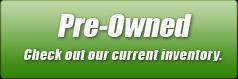 Pre-Owned: Check out our current inventory.