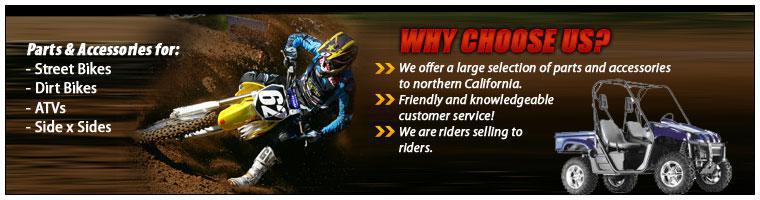 Why choose us? We offer a large selection of parts and accessories to northern California. Friendly and knowledgeable customer service! We are riders selling to riders.