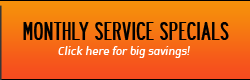 Monthly Service Specials: Click here for big savings!