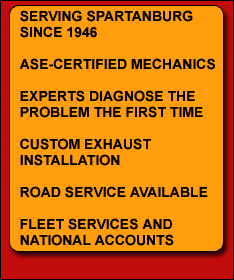 Serving Spartanburg since 1946. ASE-certified mechanics. Experts diagnose the problem the first time. Custom exhaust installation. Road service available. Fleet services and national accounts.