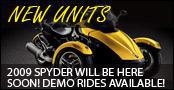 New Units - The 2009 Spyder will be here soon! Demo rides available!