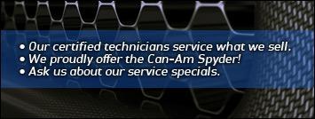 Our certified technicians service what we sell. We proudly offer the Can-Am Spyder! Ask us about our service specials.