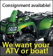 Consignment available! We want your ATV or boat!