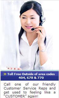 Toll free outside of area codes 404, 678, & 770. Call one of our friendly Customer Service Reps and get used to feeling like a "CUSTOMER" again!