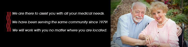 We are there to assist you with all your medical needs. We have been serving the same community since 1979! We will work with you no matter where you are located.