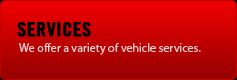 Services: We offer a variety of vehicle services.