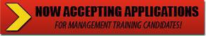 Now Accepting Applications for Management Training Candidates!