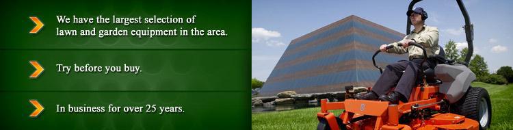 We have the largest selection of lawn and garden equipment in the area. Try before you buy. We've been in business for over 25 years.